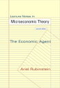 Lecture Notes in Microeconomic Theory The Economic Agent - Second Edition【電子書籍】 Ariel Rubinstein