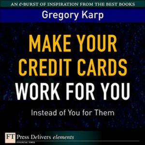 Make Your Credit Cards Work for You Instead of Y