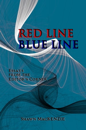 Red Line/Blue Line: Essays from the Editor's Corner【電子書籍】[ Shawn MacKenzie ]