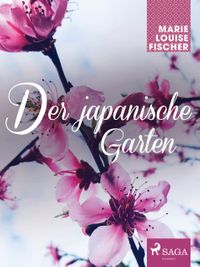 Der japanische Garten【電子書籍】[ Marie Louise Fischer ]