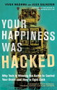Your Happiness Was Hacked Why Tech Is Winning the Battle to Control Your Brainーand How to Fight Back【電子書籍】 Vivek Wadhwa