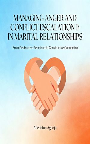 Managing Anger and Conflict Escalation in Marital Relationships
