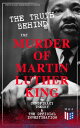The Truth Behind the Murder of Martin Luther King Conspiracy Theory The Official Investigation Alternative Version of the Memphis Assassination - Official Government Report on Different Allegations: Selected Documents, Eyewitness T【電子書籍】