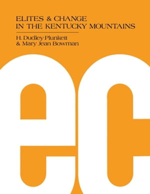 Elites and Change in the Kentucky Mountains【電子書籍】[ H. Dudley Plunkett ]