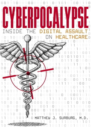 Cyberpocalypse Inside the Digital Assault on HealthcareŻҽҡ[ Matthew J. Surburg ]