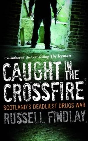 ŷKoboŻҽҥȥ㤨Caught in the Crossfire Scotland's Deadliest Drugs WarŻҽҡ[ Russell Findlay ]פβǤʤ1,041ߤˤʤޤ