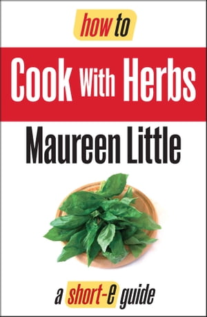 How To Cook with Herbs (Short-e Guide)