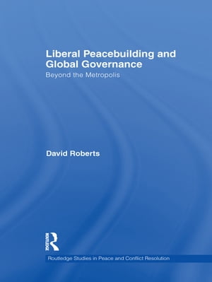 Liberal Peacebuilding and Global Governance Beyond the Metropolis