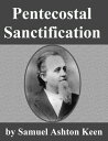 Pentecostal Sanctification【電子書籍】[ Samuel Ashton Keen ]