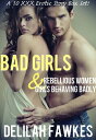 BAD GIRLS: Rebellious Women & Girls Behaving Badly A 10 Erotic Story Box Set