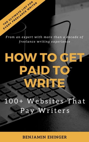 ŷKoboŻҽҥȥ㤨How to Get Paid to Write: 100+ Websites That Pay WritersŻҽҡ[ Benjamin Ehinger ]פβǤʤ350ߤˤʤޤ