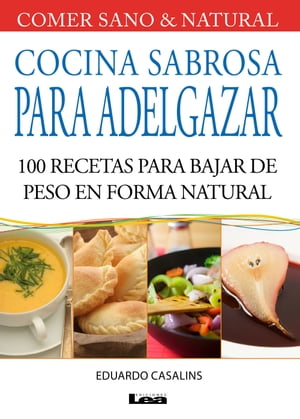 Cocina sabrosa para adelgazar, 100 recetas para bajar de peso en forma natural