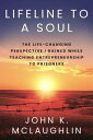 Lifeline to a Soul: The Life-Changing Perspective I Gained While Teaching Entrepreneurship to Prisoners【電子書籍】 John McLaughlin