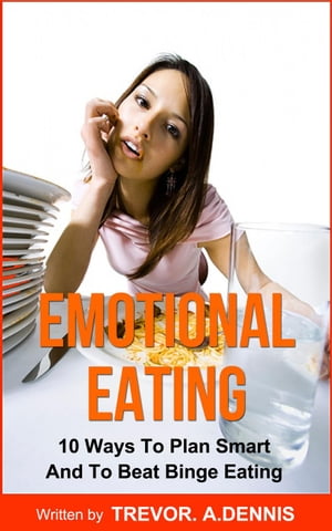 ŷKoboŻҽҥȥ㤨Emotional Eating:(10 Ways To Plan Smart And To Beat Binge Eating Żҽҡ[ TREVOR.A.DENNIS ]פβǤʤ442ߤˤʤޤ