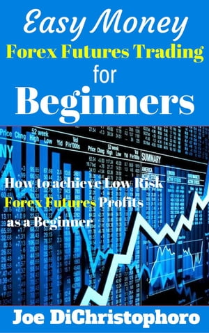 Easy Money Forex Futures Trading for Beginners