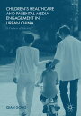 Children’s Healthcare and Parental Media Engagement in Urban China A Culture of ...
