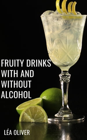 ŷKoboŻҽҥȥ㤨Fruity Drinks with and without Alcohol Learn how to do it yourself easily and successfully.Żҽҡ[ L?a Oliver ]פβǤʤ514ߤˤʤޤ