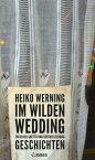 Im wilden Wedding: Zwischen Ghetto und Gentrifizierung Geschichten【電子書籍】[ Heiko Werning ]