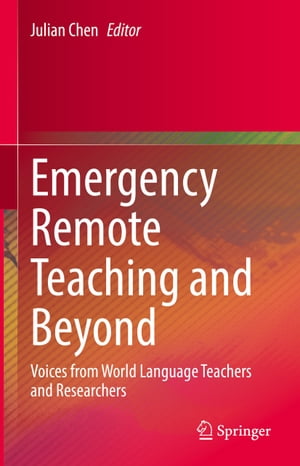 Emergency Remote Teaching and Beyond Voices from World Language Teachers and Researchers【電子書籍】