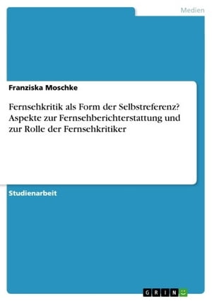 Fernsehkritik als Form der Selbstreferenz? Aspekte zur Fernsehberichterstattung und zur Rolle der Fernsehkritiker