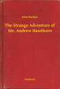 The Strange Adventure of Mr. Andrew Hawthorn【電子書籍】[ John Buchan ]