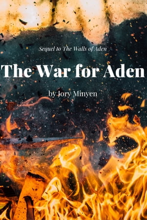 The War for Aden【電子書籍】[ Jory Minyen ]