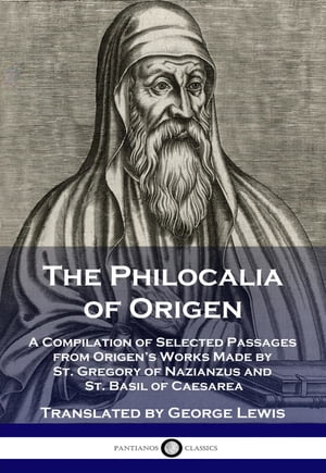 The Philocalia of Origen A Compilation of Select