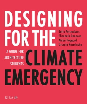 Designing for the Climate Emergency A Guide for Architecture Students【電子書籍】[ Sofie Pelsmakers ]