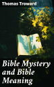 Bible Mystery and Bible Meaning【電子書籍】[ Thomas Troward ]