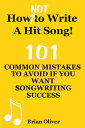 ŷKoboŻҽҥȥ㤨֡How [Not] To Write A Hit Song! - 101 Common Mistakes To Avoid If You Want Songwriting SuccessɡŻҽҡ[ Brian Oliver ]פβǤʤ779ߤˤʤޤ