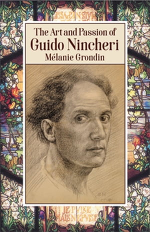 The Art and Passion of Guido Nincheri【電子書籍】[ M?lanie Grondin ]