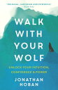 Walk With Your Wolf Unlock your intuition, confidence & power with walking therapy【電子書籍】[ Jonathan Hoban ]