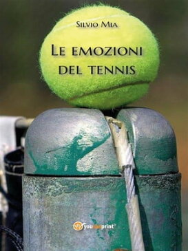 Le emozioni del tennis【電子書籍】[ Silvio Mia ]