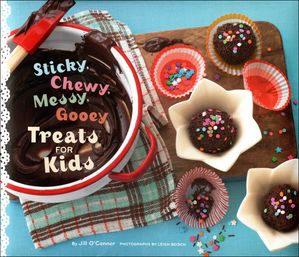 Sticky, Chewy, Messy, Gooey Treats for Kids