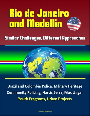 Rio de Janeiro and Medellin: Similar Challenges, Different Approaches - Brazil and Colombia Police, Military Heritage, Community Policing, Narcis Serra, Max Ungar, Youth Programs, Urban Projects