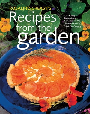 Rosalind Creasy's Recipes from the Garden 200 Exciting Recipes from the Author of The Complete Book of Edible LandscapingŻҽҡ[ Rosalind Creasy ]