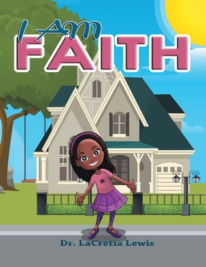 楽天楽天Kobo電子書籍ストアI Am Faith【電子書籍】[ Dr. LaCretia Lewis ]
