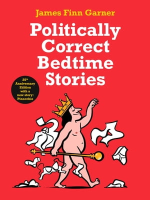 Politically Correct Bedtime Stories 25th Anniversary Edition with a new story: Pinocchio