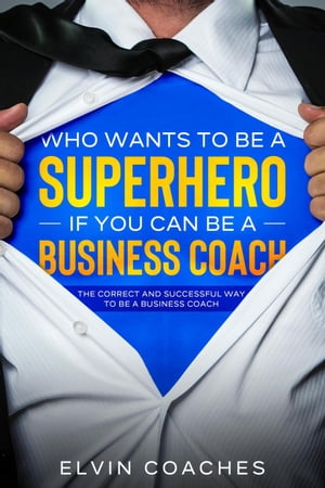 Who Wants to be a Superhero if you can be a Business Coach