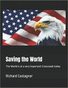 Saving the World The World is at a very important crossroads today【電子書籍】[ Richar...