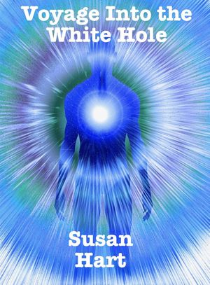 Voyage Into the White Hole【電子書籍】[ Susan Hart ]