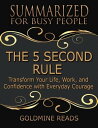The 5 Second Rule - Summarized for Busy People: Transform Your Life, Work, and Confidence With Everyday Courage
