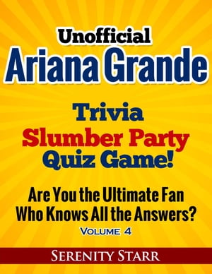 Unofficial Ariana Grande Trivia Slumber Party Quiz Game Volume 4Żҽҡ[ Serenity Starr ]