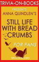 Still Life with Bread Crumbs: A Novel by Anna Quindlen (Trivia-On-Books) Trivia-...