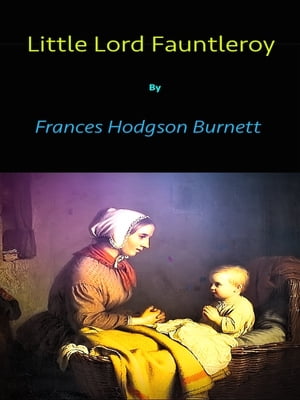 Little Lord FauntleroyŻҽҡ[ Frances Hodgson Burnett ]