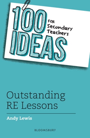 100 Ideas for Secondary Teachers: Outstanding RE Lessons【電子書籍】[ Andy Lewis ]