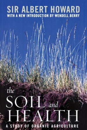 The Soil and Health A Study of Organic AgricultureŻҽҡ[ Albert Howard ]