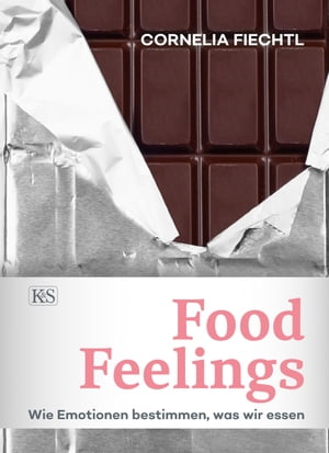 Food Feelings Wie Emotionen bestimmen, was wir essenŻҽҡ[ Cornelia Fiechtl ]