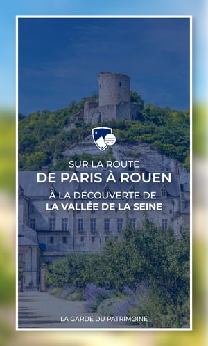 Sur la Route de Paris à Rouen : À la découverte de la Vallée de la Seine