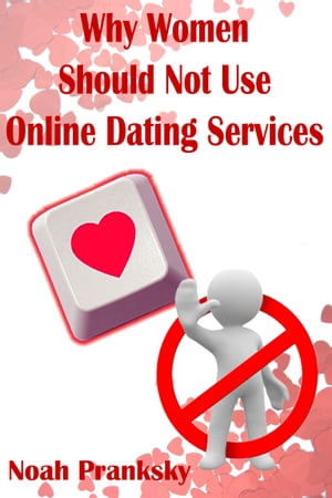 Why Women Should Not Use Online Dating Sites